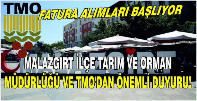 Malazgirt İlçe Tarım ve Orman Müdürlüğü ve TMO'dan önemli duyuru: Fatura alımları başlıyor