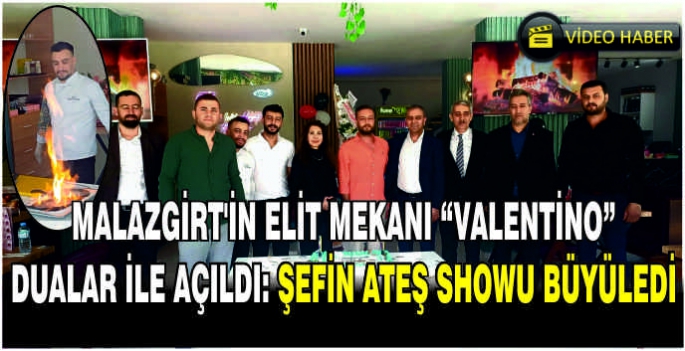  Malazgirt’in elit mekanı “Valentino” dualar ile açıldı: Şefin ateş showu büyüledi