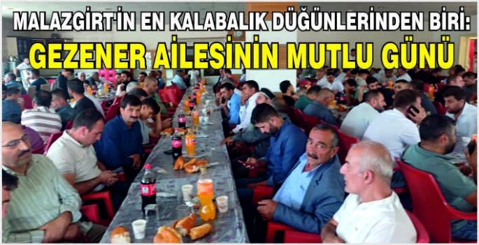 Malazgirt'in en kalabalık düğünlerinden biri: Gezener ailesinin mutlu günü