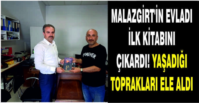 Malazgirt’in evladı ilk kitabını çıkardı! Yaşadığı toprakları ele aldı