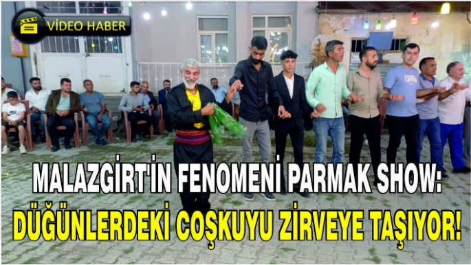 Malazgirt’in fenomeni Parmak Show: Düğünlerdeki coşkuyu zirveye taşıyor!