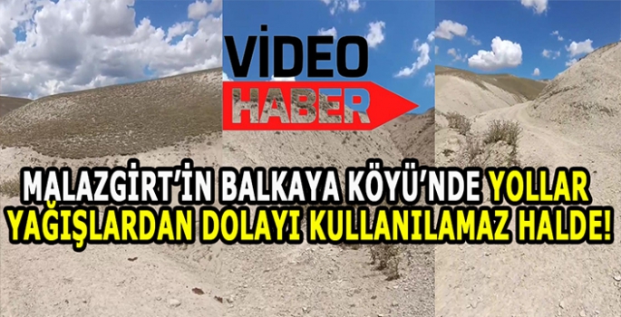 Malazgirt’in o köyünde yollar yağmur ve selden dolayı kullanılamaz hale geldi!