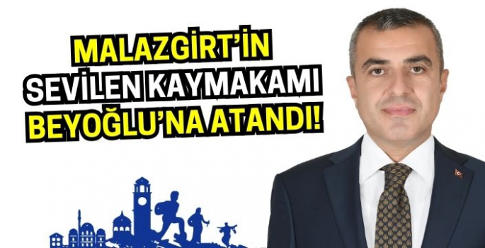 Malazgirt'in sevilen kaymakamı Beyoğlu'na atandı!