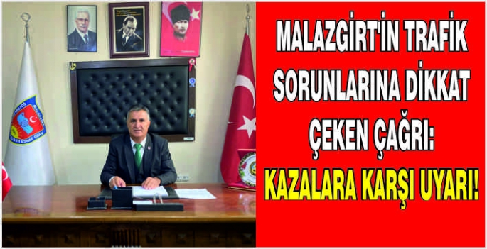 Malazgirt’in trafik sorunlarına dikkat çeken çağrı: Kazalara karşı uyarı!