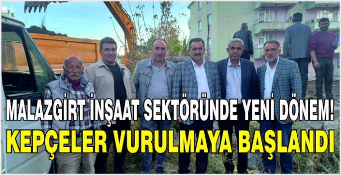 Malazgirt inşaat sektöründe yeni dönem! Kepçeler vurulmaya başlandı