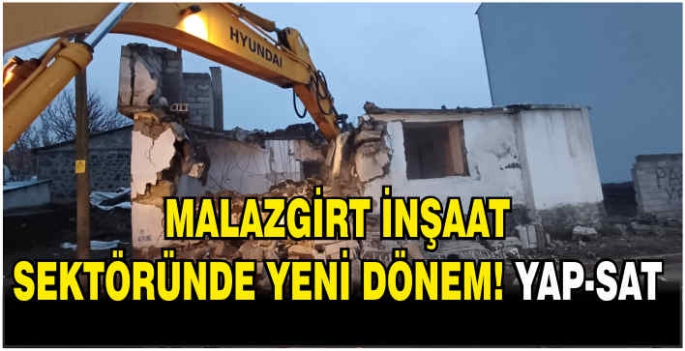 Malazgirt inşaat sektöründe yeni dönem! Yap-sat