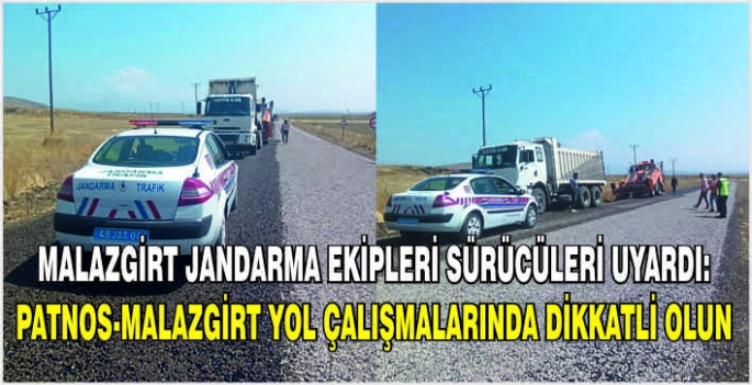 Malazgirt Jandarma ekipleri sürücüleri uyardı: Patnos-Malazgirt yol çalışmalarında dikkatli olun