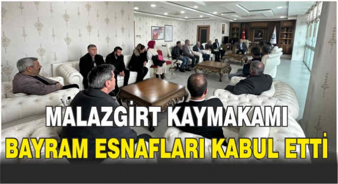 Malazgirt Kaymakamı Bayram esnafları kabul etti