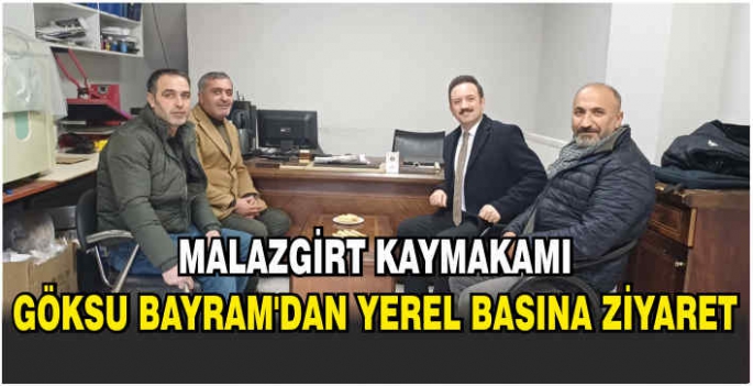 Malazgirt Kaymakamı Göksu Bayram’dan yerel basına ziyaret