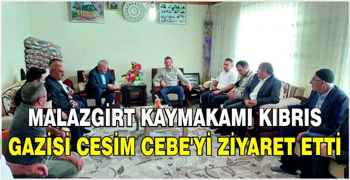 Malazgirt Kaymakamı Kıbrıs Gazisi Cesim Cebe'yi ziyaret etti