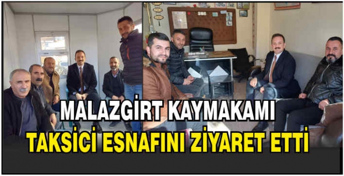 Malazgirt Kaymakamı taksici esnafını ziyaret etti