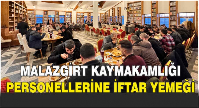 Malazgirt Kaymakamlığı personellerine iftar yemeği