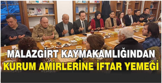 Malazgirt Kaymakamlığından Kurum Amirlerine iftar yemeği