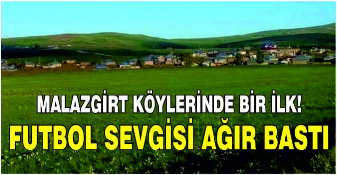 Malazgirt köylerinde bir ilk! Futbol sevgisi ağır bastı