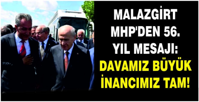 Malazgirt MHP'den 56. yıl mesajı: Davamız büyük inancımız tam!