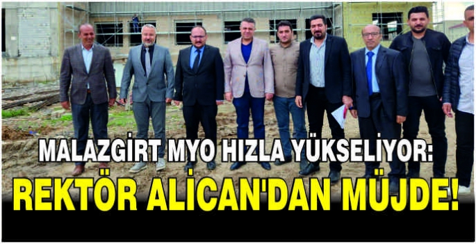 Malazgirt MYO hızla yükseliyor: Rektör Alican’dan müjde!