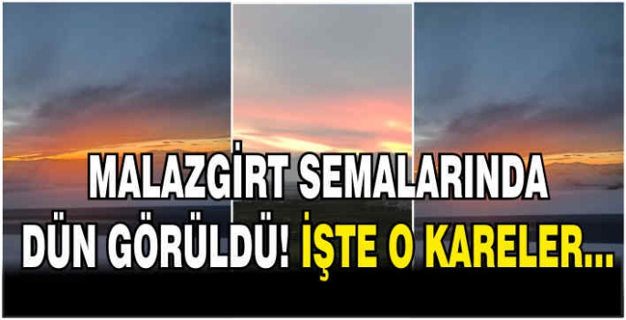 Malazgirt semalarında dün görüldü! İşte o kareler…