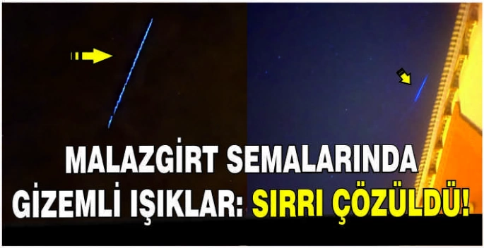 Malazgirt semalarında gizemli ışıklar: Sırrı çözüldü!