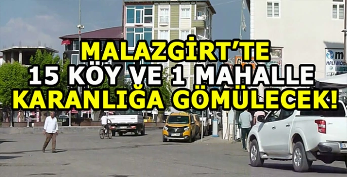 Malazgirt’te 15 Köy ve 1 Mahalle karanlığa teslim olacak: Detaylar belli oldu!