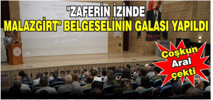 Malazgirt'te Zaferin İzinde Malazgirt belgeselinin galası yapıldı