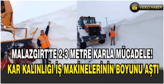 Malazgirt’te 2-3 metre karla mücadele! Kar kalınlığı iş makinelerinin boyunu aştı