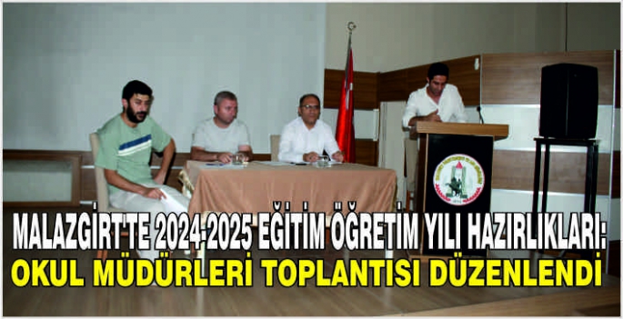 Malazgirt'te 2024-2025 eğitim öğretim yılı hazırlıkları: Okul müdürleri toplantısı düzenlendi