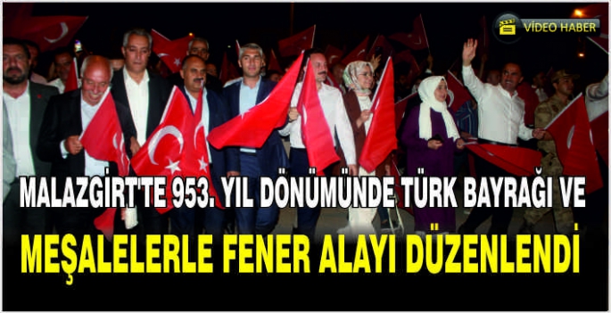 Malazgirt’te 953. yıl dönümünde Türk bayrağı ve meşalelerle fener alayı düzenlendi