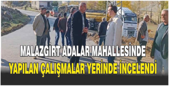 Malazgirt’te Adalar Mahallesinde yapılan çalışmalar yerinde incelendi