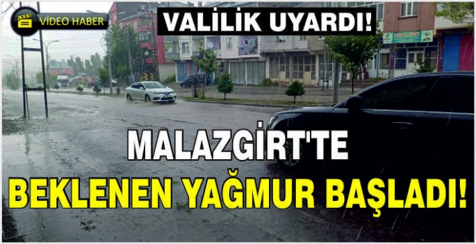 Malazgirt'te beklenen yağmur başladı! Valilik uyardı