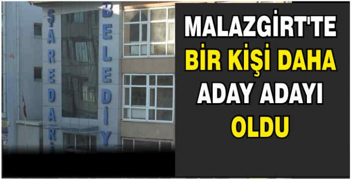 Malazgirt’te bir kişi daha aday adayı oldu