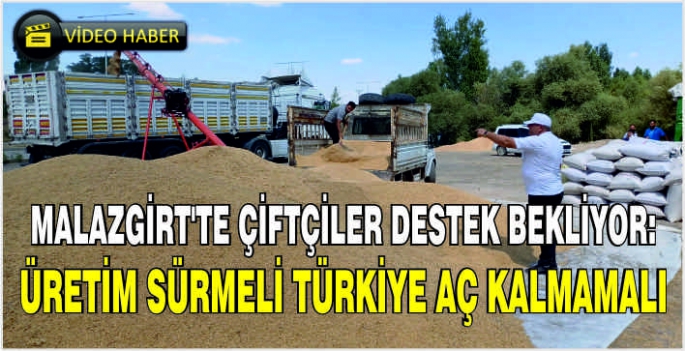 Malazgirt’te çiftçiler destek bekliyor: Üretim sürmeli Türkiye aç kalmamalı