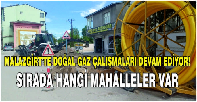  Malazgirt'te doğal gaz çalışmaları devam ediyor! Sırada hangi mahalleler var