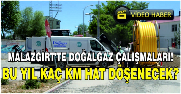 Malazgirt'te doğalgaz çalışmaları! Bu yıl kaç km hat döşenecek?