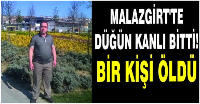 Malazgirt'te düğün kanlı bitti! Bir kişi öldü