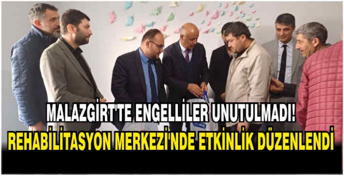 Malazgirt’te engelliler unutulmadı! Rehabilitasyon Merkezi'nde etkinlik düzenlendi