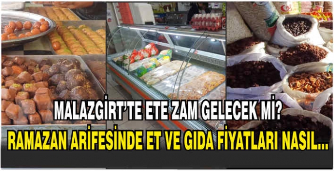 Malazgirt’te ete zam gelecek mi? Ramazan arefesinde et ve gıda fiyatları nasıl…