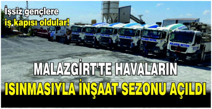 Malazgirt’te havaların ısınmasıyla inşaat sezonu açıldı