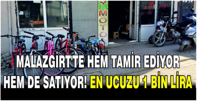 Malazgirt'te hem Tamir ediyor hem de satıyor! En ucuzu 1 bin lira