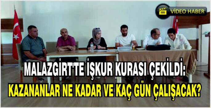 Malazgirt’te İŞKUR kurası çekildi: Kazananlar ne kadar ve kaç gün çalışacak?