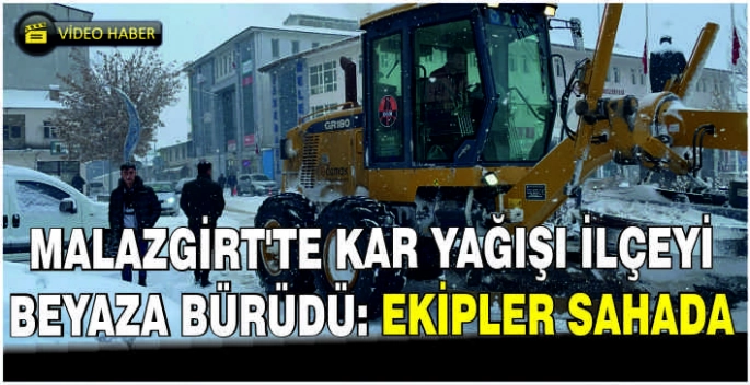 Malazgirt'te kar yağışı ilçeyi beyaza bürüdü: Ekipler sahada