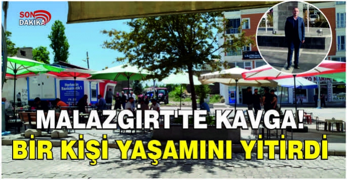 Malazgirt'te kavga! Bir kişi yaşamını yitirdi