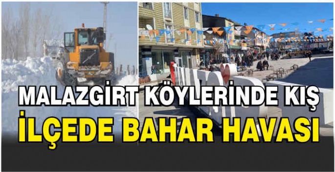 Malazgirt’te köylerde kış, ilçede bahar havası