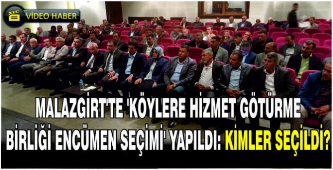 Malazgirt’te ‘Köylere Hizmet Götürme Birliği Encümen Seçimi’ yapıldı: Kimler seçildi?