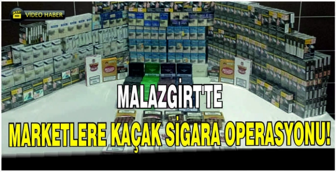 Malazgirt’te marketlere kaçak sigara operasyonu!