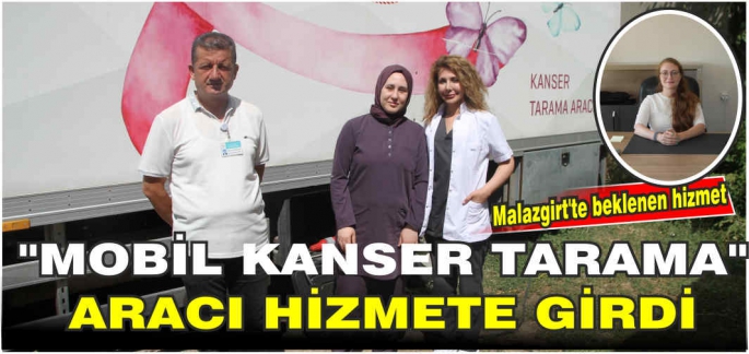 Malazgirt’te ''Mobil kanser tarama'' aracı hizmete girdi