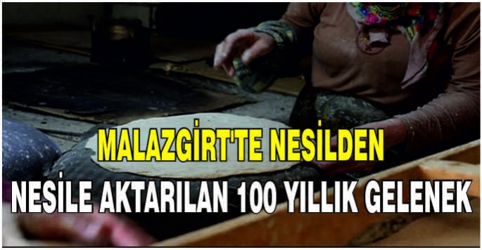  Malazgirt'te nesilden nesile aktarılan 100 yıllık gelenek