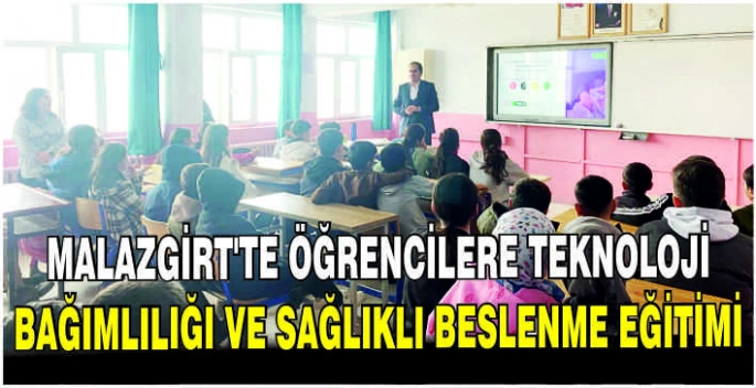 Malazgirt'te öğrencilere Teknoloji Bağımlılığı ve Sağlıklı Beslenme Eğitimi