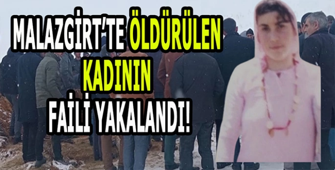 Malazgirt’te öldürülen kadının faili yakalandı! Baba evinde defin edilmişti