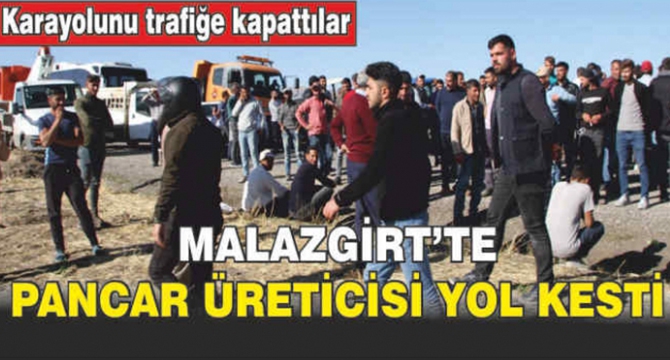 Malazgirt’te pancar üreticisi yol kesti! Malazgirt -Bulanık karayolunu trafiğe kapattı