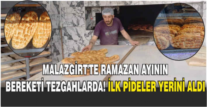 Malazgirt’te Ramazan ayının bereketi tezgahlarda! İlk pideler yerini aldı